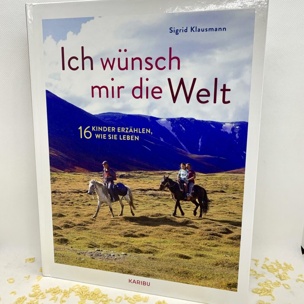 Ich wünsch mir die Welt. 16 Kinder erzählen, wie sie leben